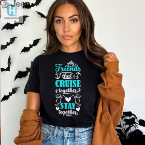 Friends That Cruise Together Stay Together Shirt hotcouturetrends 1 2