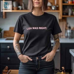 Lisa Was Right Shirt hotcouturetrends 1 2