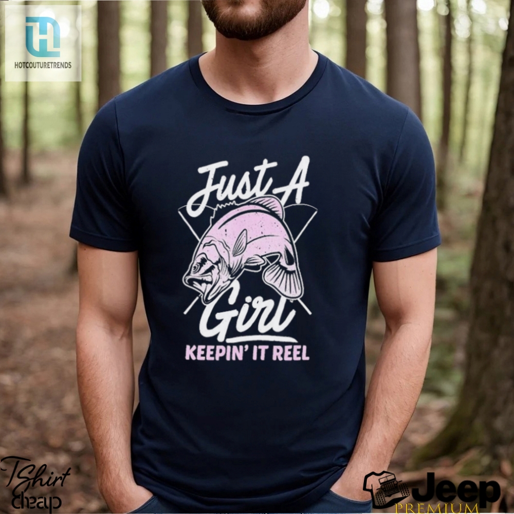 Just A Fish Girl Keepin It Reel Shirt 