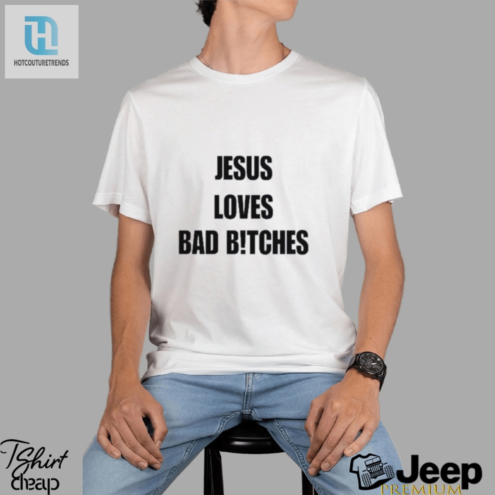 Quan Content Jesus Loves Bad Btches Shirt 