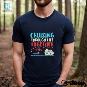 Cruising Life Together Anniversary Cruise Trip Couple Gift Shirt hotcouturetrends 1 1