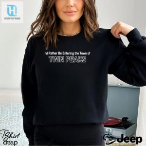 Id Rather Be Entering The Town Of Twin Peaks Classic T Shirt hotcouturetrends 1 3