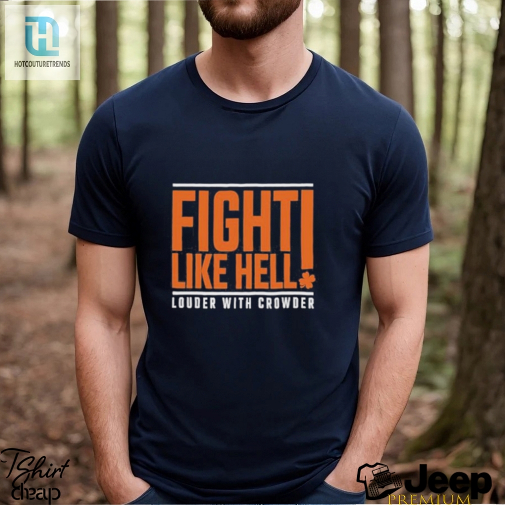 Fight Like Hell Louder With Crowder 2024 Shirt 