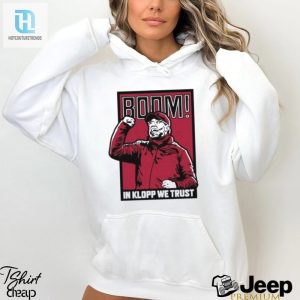 Jurgen Klopp We Trust Boom Shirt hotcouturetrends 1 2