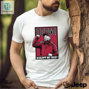 Jurgen Klopp We Trust Boom Shirt hotcouturetrends 1 3