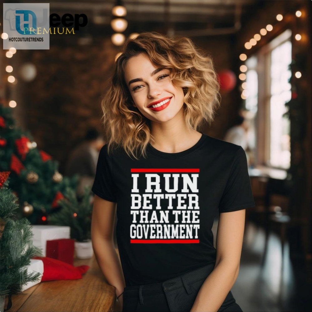 Official Collection I Run Better Than The Government Shirt 