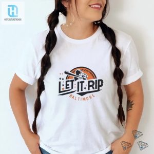 Official Baltimore Orioles Let It Rip Shirt hotcouturetrends 1 3