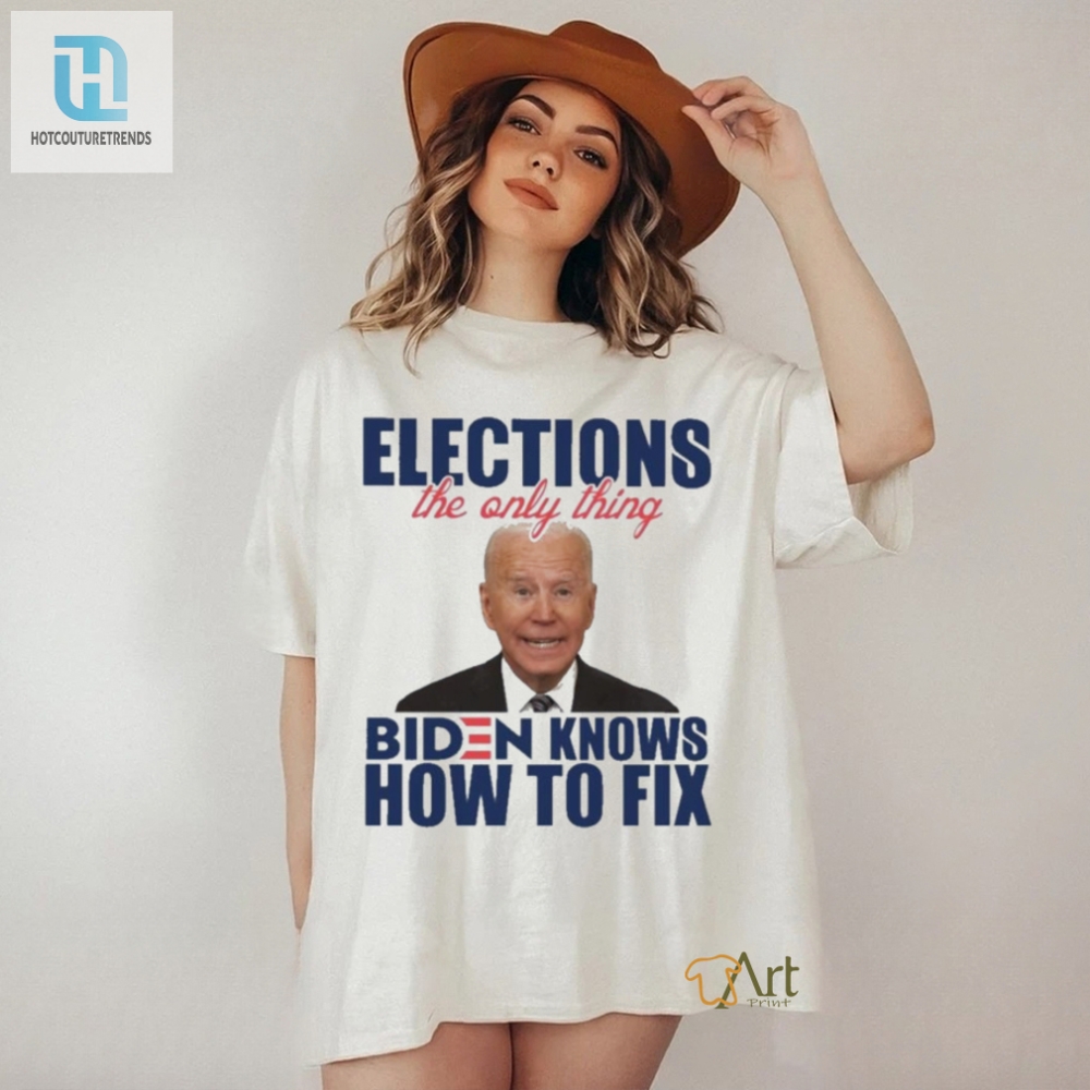 Official Official Elections The Only Thing Biden Know How To Fix Shirt 