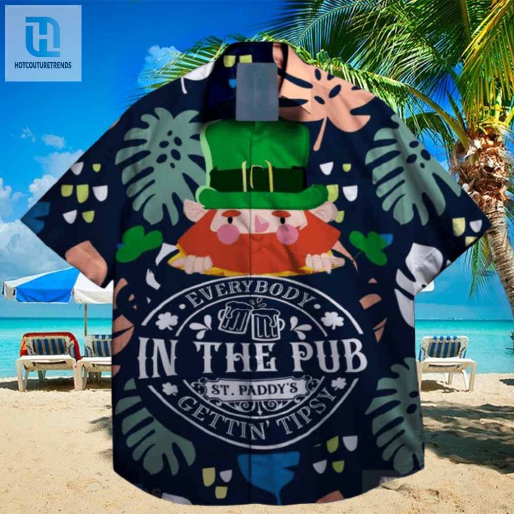 Everybody In The Beer Pub Gettins Tipsy St Patrick Day Hawaiian Shirt Exclusive 