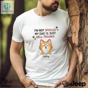 Personalised Im Not Spoiled My Mum Dad Is Just Well Trained For Cats T Shirt hotcouturetrends 1 2