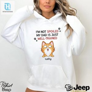 Personalised Im Not Spoiled My Mum Dad Is Just Well Trained For Cats T Shirt hotcouturetrends 1 3