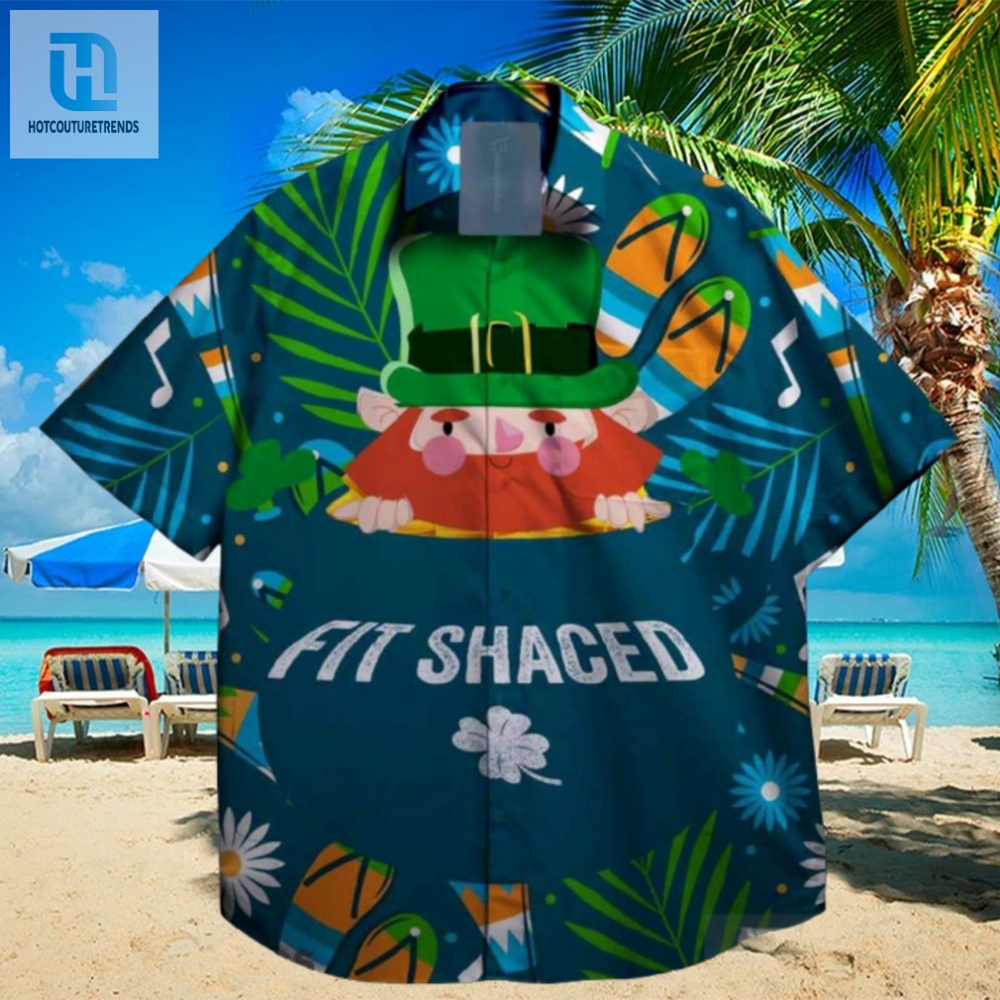 Fit Shaced And Shamrocks St Patrick Day Hawaiian Shirt 