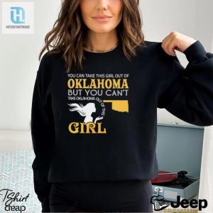 You Can Take This Girl Out Of Oklahoma But You Cant Take Oklahoma Out Of This Girl Shirt hotcouturetrends 1 2