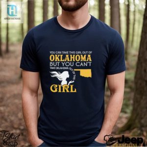 You Can Take This Girl Out Of Oklahoma But You Cant Take Oklahoma Out Of This Girl Shirt hotcouturetrends 1 3