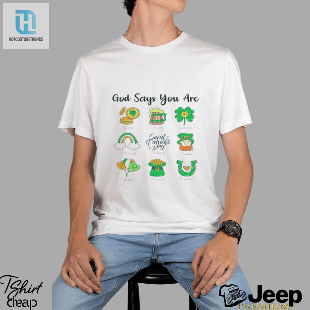God Says You Are St Patricks Day Shirt 