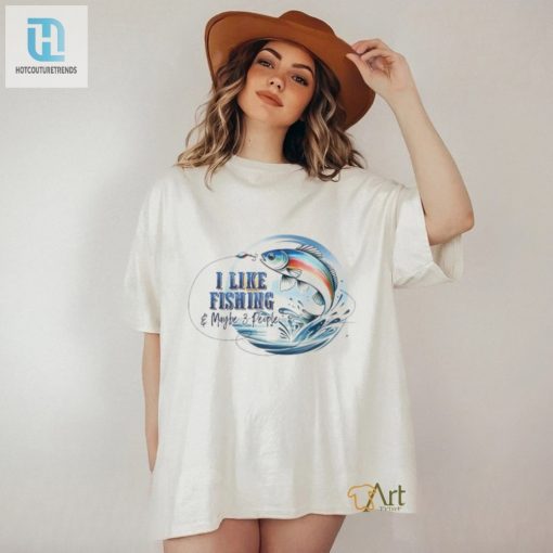 I Like Fishing And Maybe 3 People Shirt hotcouturetrends 1 2