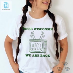 Metv Mall Store Deer Wisconsin The M Wmlw We Are Back Shirt hotcouturetrends 1 1