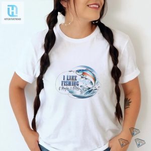 I Like Fishing And Maybe 3 People Shirt hotcouturetrends 1 5