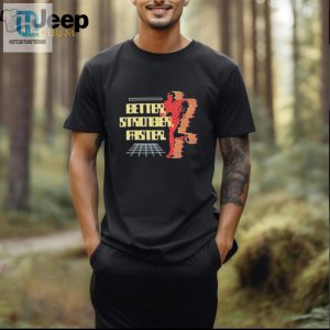 Official Better Stronger Faster T Shirt hotcouturetrends 1 2