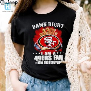 Glove Damn Right I Am A 49Ers Fan Now And Forever Shirt hotcouturetrends 1 2