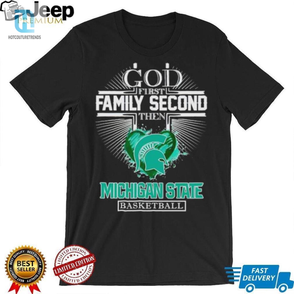 God First Family Second Then Michigan State Basketball Shirt 