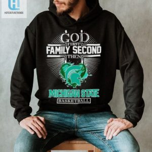 God First Family Second Then Michigan State Basketball Shirt hotcouturetrends 1 3