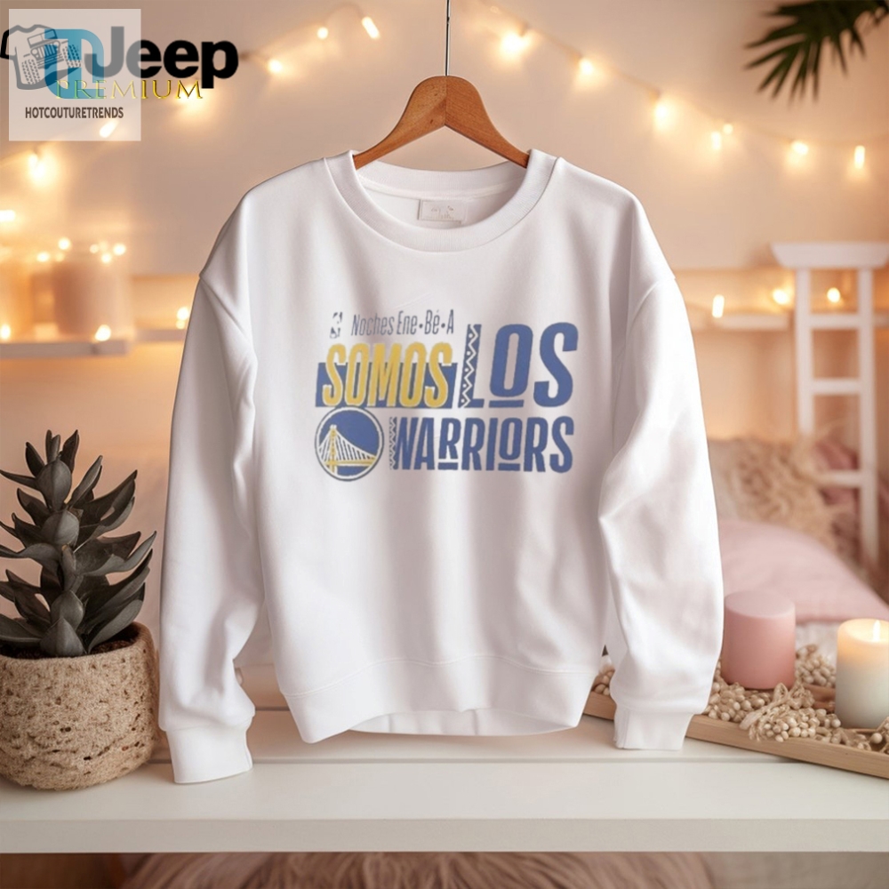 Official Nba Noches Ene Be A Training 2024 Golden State Warriors Somos Los Warriors Shirt 