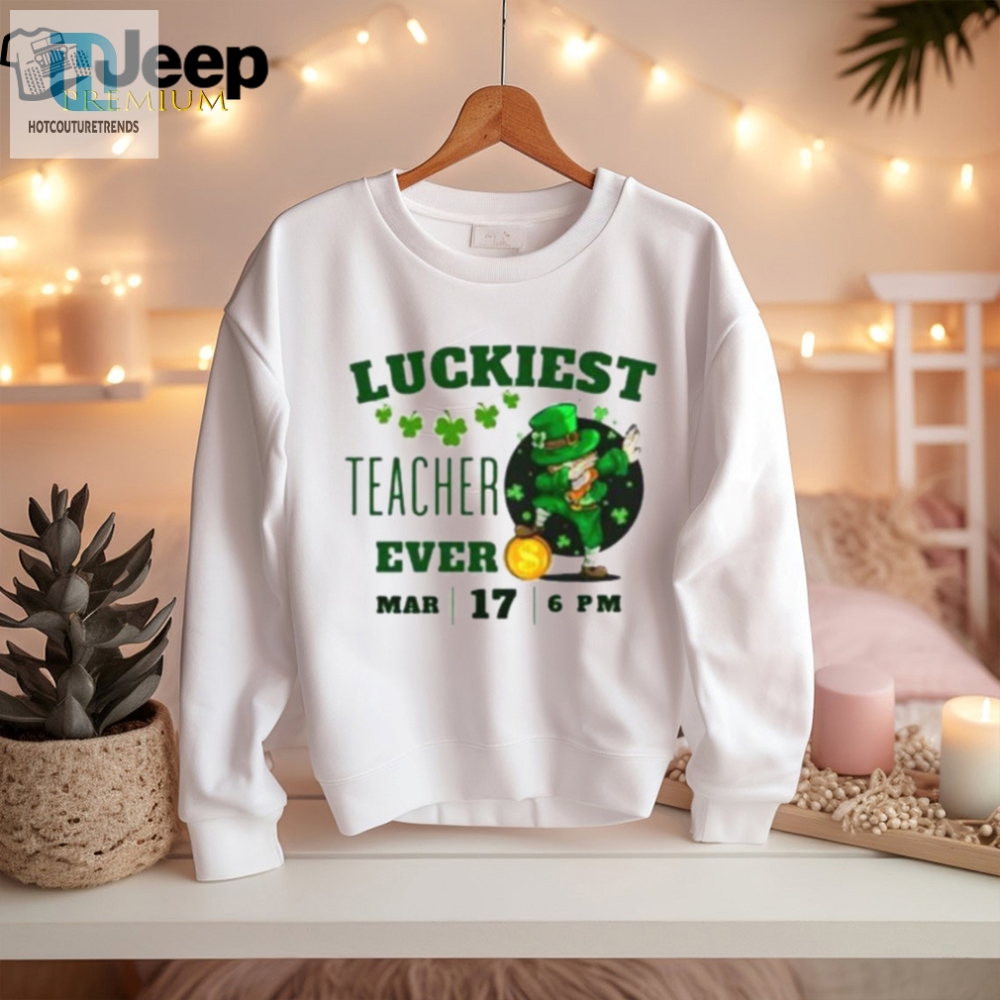 Luckiest Teacher Ever St. Patricks Day Edition Bring The Irish Charm To The Classroom T Shirt 