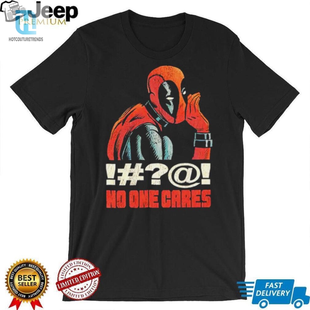 Deadpool No One Cares Funny Shirt 