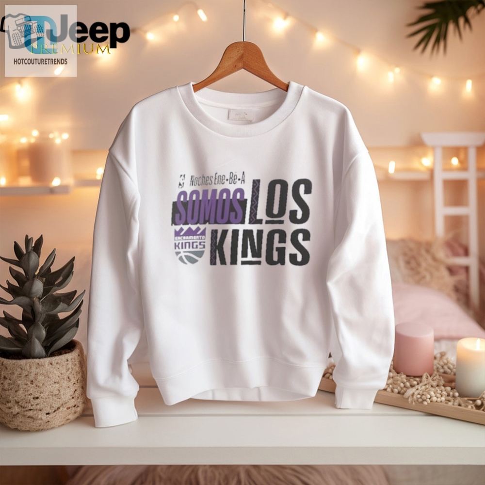 Official Nba Noches Ene Be A Training 2024 Sacramento Kings Somos Los Kings Shirt 