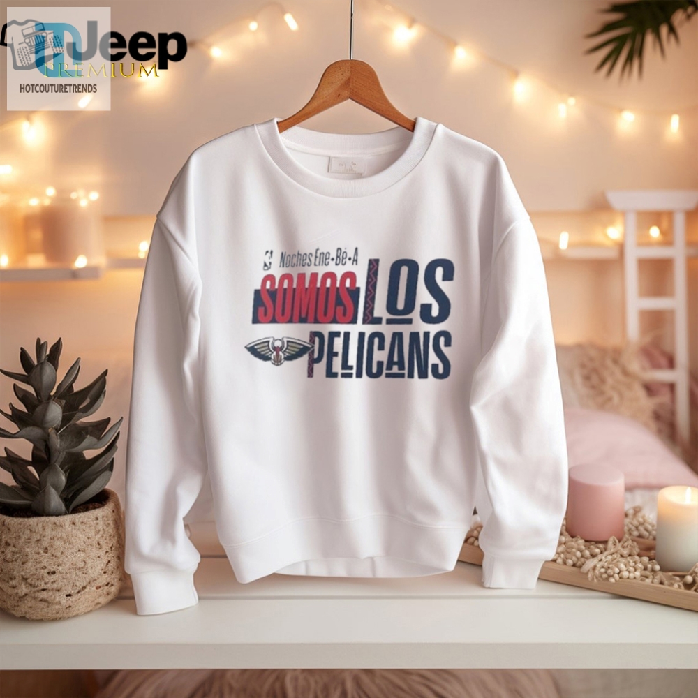 Official Nba Noches Ene Be A Training 2024 New Orleans Pelicans Somos Los Pelicans Shirt 