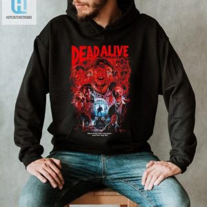 Dead Alive Movie Some Things Wont Stay Down Even After They Die Shirt hotcouturetrends 1 3