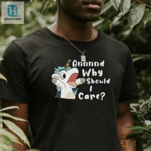 Annnd Why Should I Care Shirt hotcouturetrends 1 2