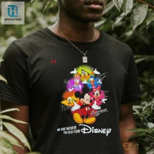 Official Official Mickey Mouse And Friend We Are Never Too Old For Disney T Shirt hotcouturetrends 1 2