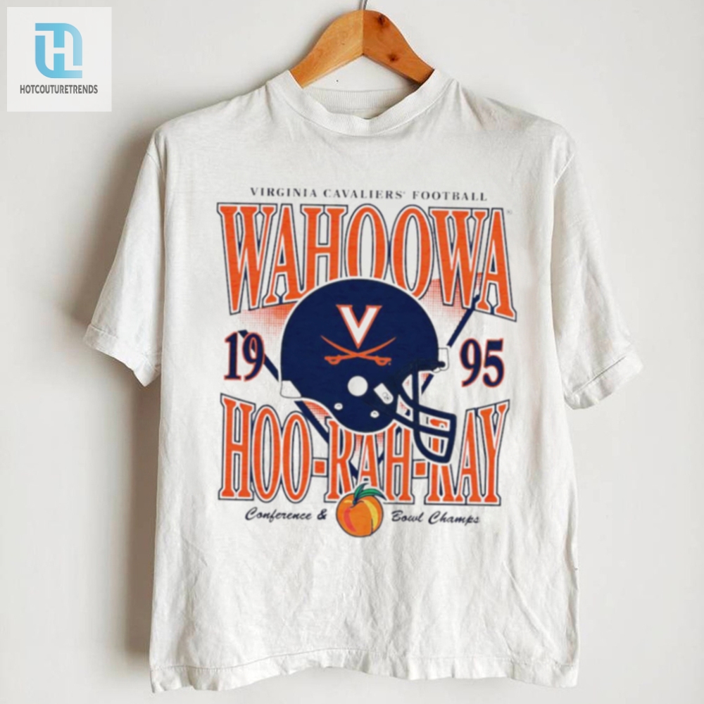 Virginia Cavaliers Football Wahoowa Hoo Rah Ray 1995 Helmet Conference And Bowl Champs Shirt 