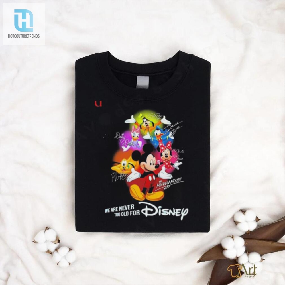 Official Official Mickey Mouse And Friend We Are Never Too Old For Disney T Shirt 
