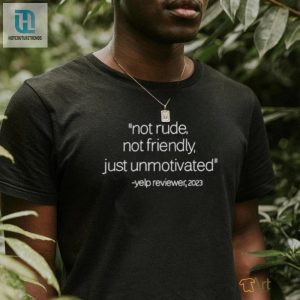 Official Not Rude Not Friendly Just Unmotivated Yelp Reviewer 2023 T Shirt hotcouturetrends 1 2