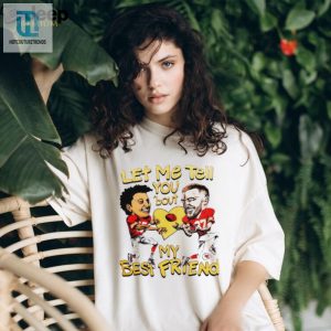 Travis Kelce And Patrick Mahomes Let Me Tell You Bout My Best Friend Shirt hotcouturetrends 1 2