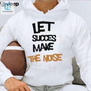 Official Let Succes Make The Noise Shirt hotcouturetrends 1 5