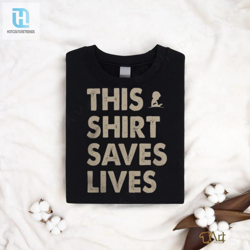 This Shirt Saves Lives Shirt 