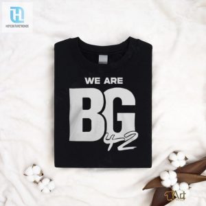 We Are Bg Shirt 42 Shirt hotcouturetrends 1 1