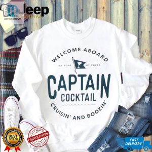 Welcome Aboard My Boat My Rules Captain Cocktail Cruisin And Boozin Shirt hotcouturetrends 1 3