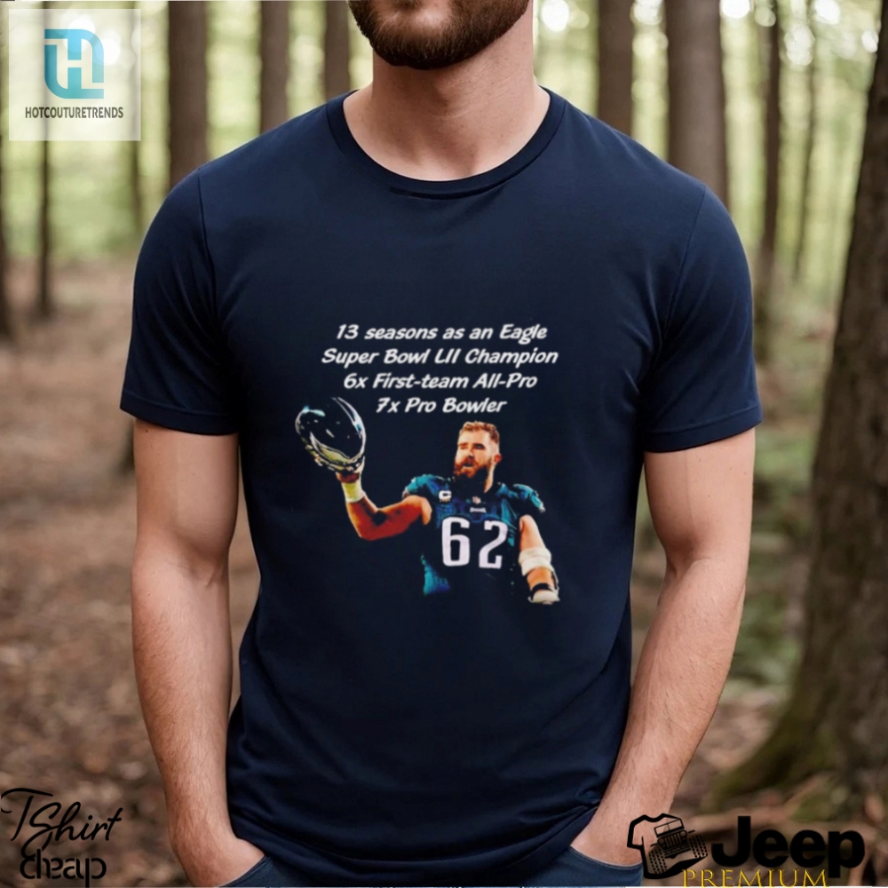Jason Kelce Philadelphia Eagles 13 Seasons As An Eagles Super Bowl Lii Champion Shirt 