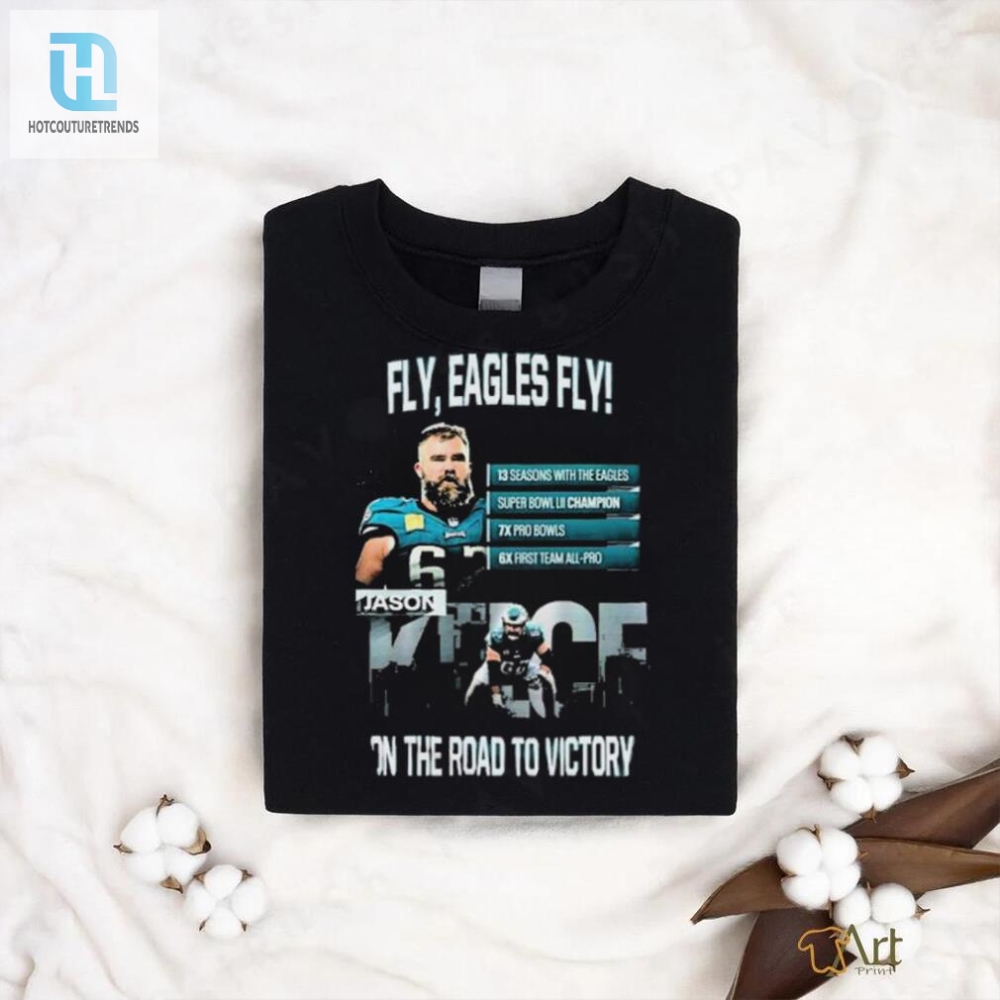 Official Jason Kelce Philadelphia Eagles Fly Eagles Fly On The Road To Victory Shirt 