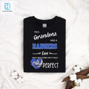 Im A Grandma And A Rangers Fan Which Means Im Pretty Much Perfect New York Rangers T Shirt hotcouturetrends 1 1