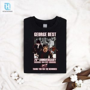 George Best 78Th Anniversary 1946 2024 Thank You For The Memories T Shirt hotcouturetrends 1 1