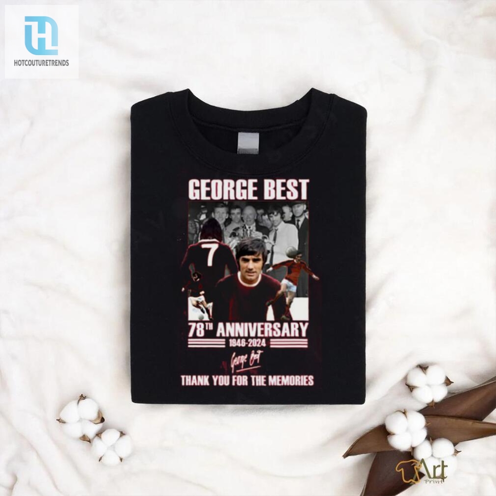 George Best 78Th Anniversary 1946 2024 Thank You For The Memories T Shirt 