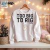 Too Big To Rig 2024 Meme Republican Shirt hotcouturetrends 1