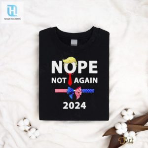 Official Donald Trump 2024 Nope Not Again Sarcastic Shirt hotcouturetrends 1 1