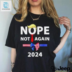 Official Donald Trump 2024 Nope Not Again Sarcastic Shirt hotcouturetrends 1 2